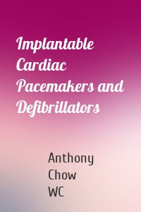 Implantable Cardiac Pacemakers and Defibrillators