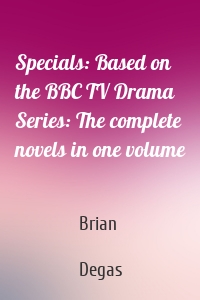 Specials: Based on the BBC TV Drama Series: The complete novels in one volume