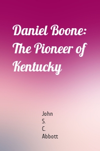 Daniel Boone: The Pioneer of Kentucky