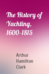 The History of Yachting, 1600–1815