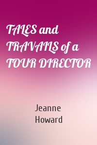 TALES and TRAVAILS of a TOUR DIRECTOR