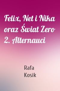 Felix, Net i Nika oraz Świat Zero 2. Alternauci
