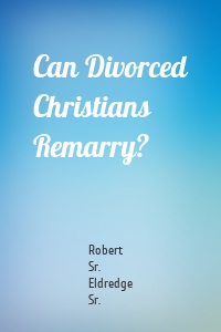 Can Divorced Christians Remarry?