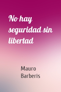 No hay seguridad sin libertad