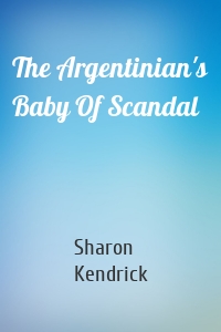The Argentinian's Baby Of Scandal