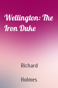 Wellington: The Iron Duke