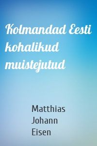 Kolmandad Eesti kohalikud muistejutud