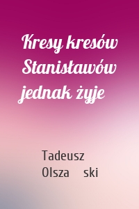 Kresy kresów Stanisławów jednak żyje