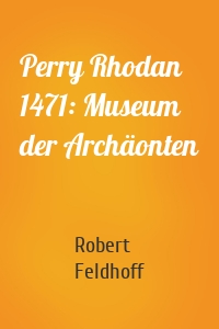 Perry Rhodan 1471: Museum der Archäonten