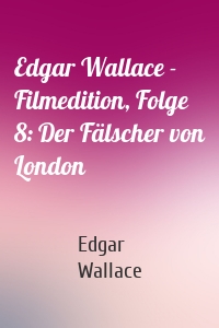 Edgar Wallace - Filmedition, Folge 8: Der Fälscher von London
