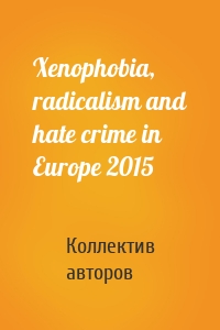 Xenophobia, radicalism and hate crime in Europe 2015