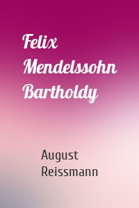 Felix Mendelssohn Bartholdy