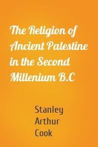 The Religion of Ancient Palestine in the Second Millenium B.C