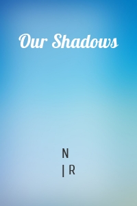 Our Shadows