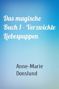 Das magische Buch 1 - Verzwickte Liebespuppen