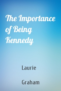 The Importance of Being Kennedy