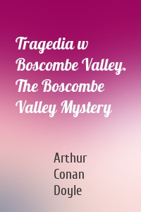 Tragedia w Boscombe Valley. The Boscombe Valley Mystery