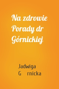 Na zdrowie Porady dr Górnickiej