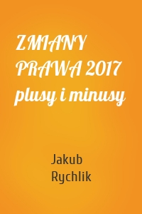 ZMIANY PRAWA 2017 plusy i minusy