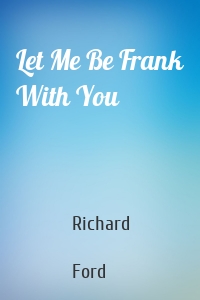 Let Me Be Frank With You