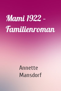 Mami 1922 – Familienroman