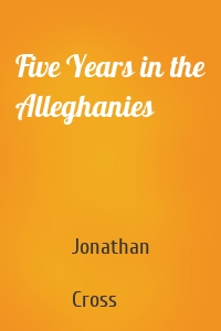 Five Years in the Alleghanies