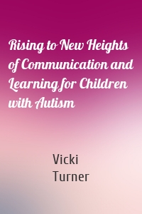 Rising to New Heights of Communication and Learning for Children with Autism