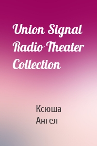 Union Signal Radio Theater Collection