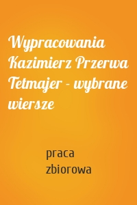 Wypracowania Kazimierz Przerwa Tetmajer - wybrane wiersze