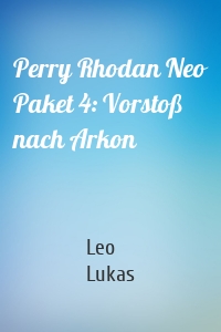 Perry Rhodan Neo Paket 4: Vorstoß nach Arkon
