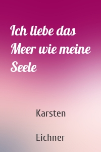 Ich liebe das Meer wie meine Seele