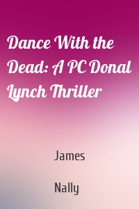 Dance With the Dead: A PC Donal Lynch Thriller