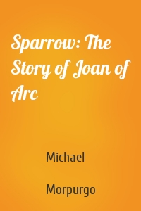 Sparrow: The Story of Joan of Arc