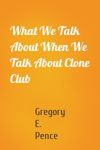 What We Talk About When We Talk About Clone Club