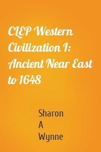 CLEP Western Civilization I: Ancient Near East to 1648