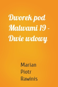 Dworek pod Malwami 19 - Dwie wdowy
