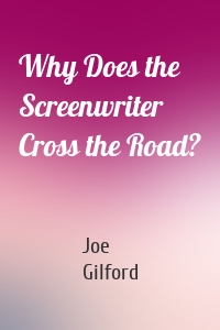 Why Does the Screenwriter Cross the Road?