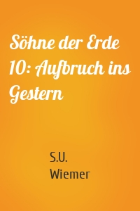Söhne der Erde 10: Aufbruch ins Gestern