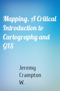 Mapping. A Critical Introduction to Cartography and GIS