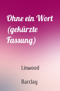 Ohne ein Wort (gekürzte Fassung)