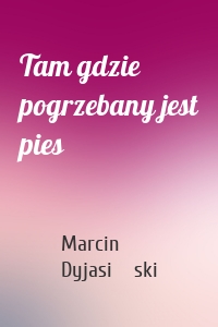 Tam gdzie pogrzebany jest pies