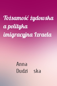 Tożsamość żydowska a polityka imigracyjna Izraela