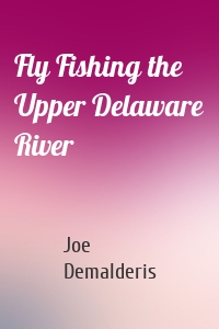 Fly Fishing the Upper Delaware River