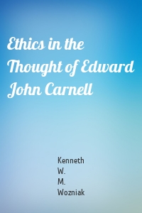 Ethics in the Thought of Edward John Carnell