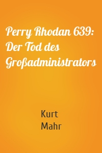 Perry Rhodan 639: Der Tod des Großadministrators