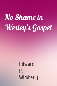 No Shame in Wesley’s Gospel