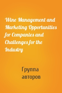 Wine Management and Marketing Opportunities for Companies and Challenges for the Industry