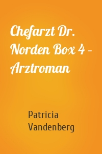 Chefarzt Dr. Norden Box 4 – Arztroman