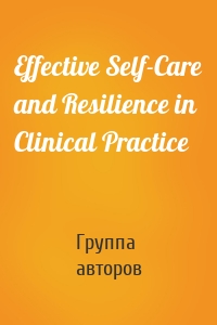 Effective Self-Care and Resilience in Clinical Practice