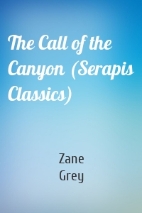 The Call of the Canyon (Serapis Classics)